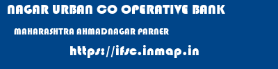 NAGAR URBAN CO OPERATIVE BANK  MAHARASHTRA AHMADNAGAR PARNER   ifsc code